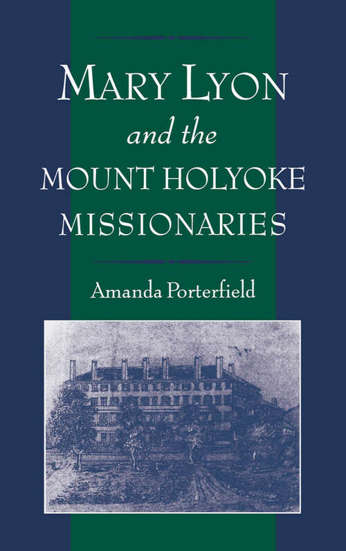 Book cover of Mary Lyon and the Mount Holyoke Missionaries (Religion in America)