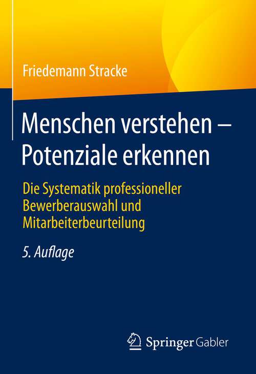 Book cover of Menschen verstehen – Potenziale erkennen: Die Systematik professioneller Bewerberauswahl und Mitarbeiterbeurteilung (5. Aufl. 2023)