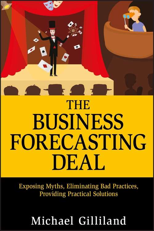 Book cover of The Business Forecasting Deal: Exposing Myths, Eliminating Bad Practices, Providing Practical Solutions (Wiley and SAS Business Series #27)