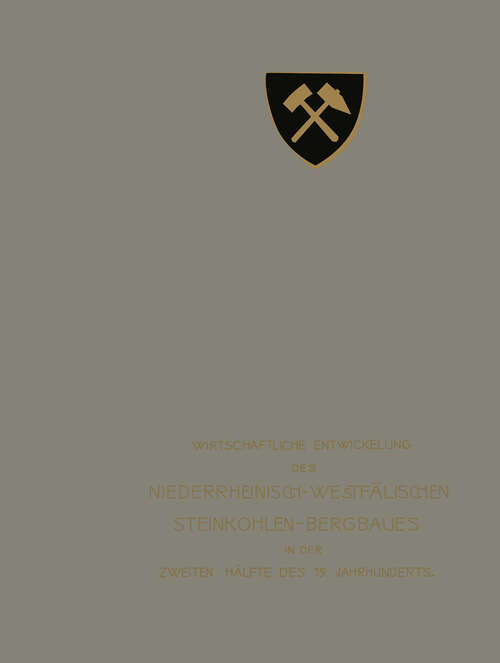 Book cover of Wirtschaftliche Entwickelung des Niederrheinisch — Westfälischen Steinkohlen — Bergbaues in der zweiten Hälfte des 19. Jahrhunderts (1904)
