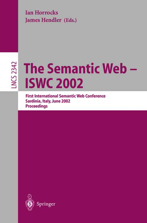 Book cover of The Semantic Web - ISWC 2002: First International Semantic Web Conference, Sardinia, Italy, June 9-12, 2002, Proceedings (2002) (Lecture Notes in Computer Science #2342)