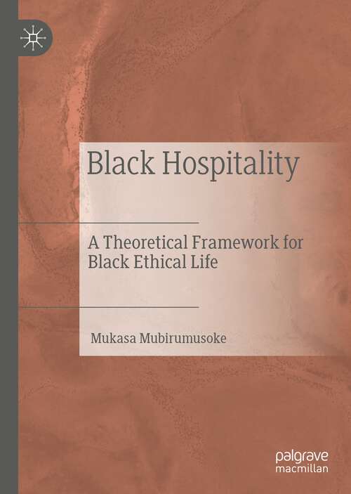 Book cover of Black Hospitality: A Theoretical Framework for Black Ethical Life (1st ed. 2022)