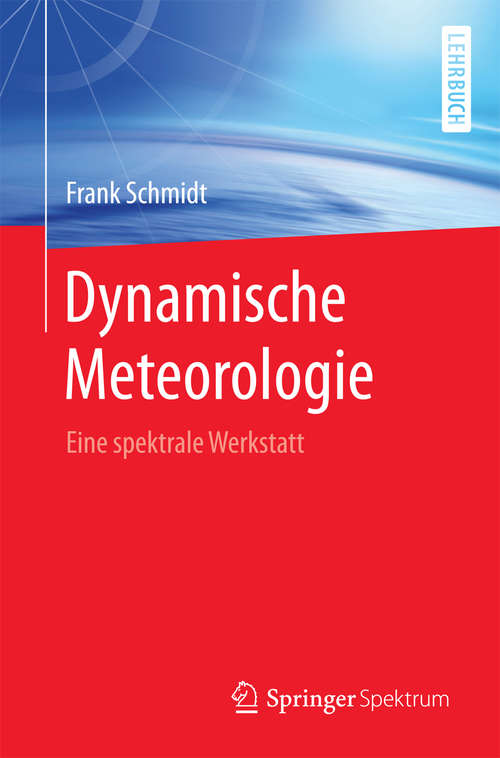 Book cover of Dynamische Meteorologie: Eine spektrale Werkstatt (1. Aufl. 2016)