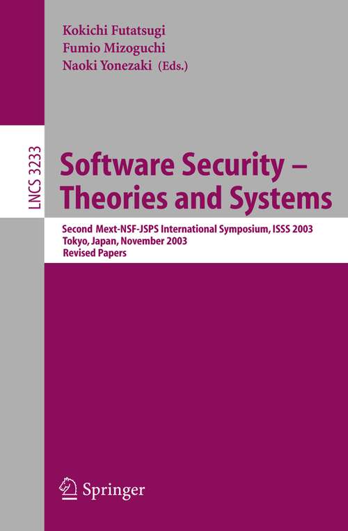 Book cover of Software Security - Theories and Systems: Second Mext-WSF-JSPS International Symposium, ISSS 2003, Tokyo, Japan, November 4-6, 2003 (2004) (Lecture Notes in Computer Science #3233)