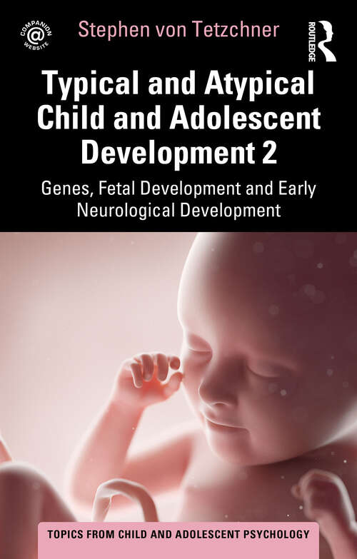 Book cover of Typical and Atypical Child and Adolescent Development 2 Genes, Fetal Development and Early Neurological Development (Topics from Child and Adolescent Psychology)