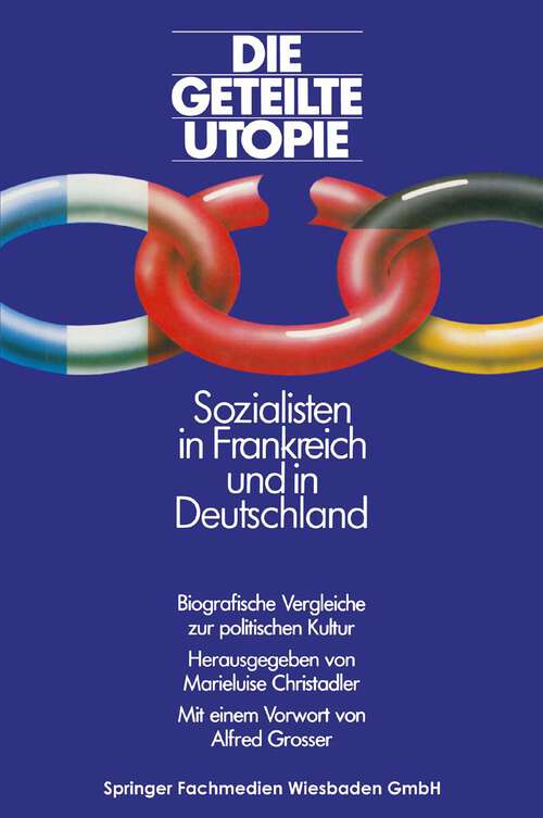 Book cover of Die geteilte Utopie Sozialisten in Frankreich und Deutschland: Biografische Vergleiche zur politischen Kultur (1985)