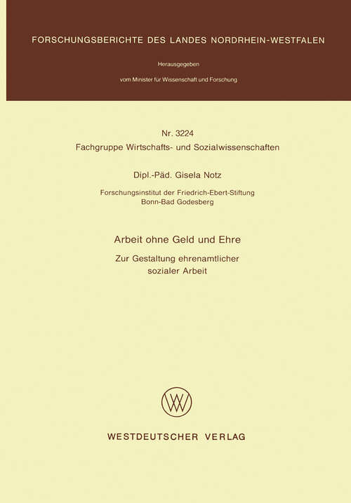 Book cover of Arbeit ohne Geld und Ehre: Zur Gestaltung ehrenamtlicher sozialer Arbeit (1987) (Forschungsberichte des Landes Nordrhein-Westfalen #3224)