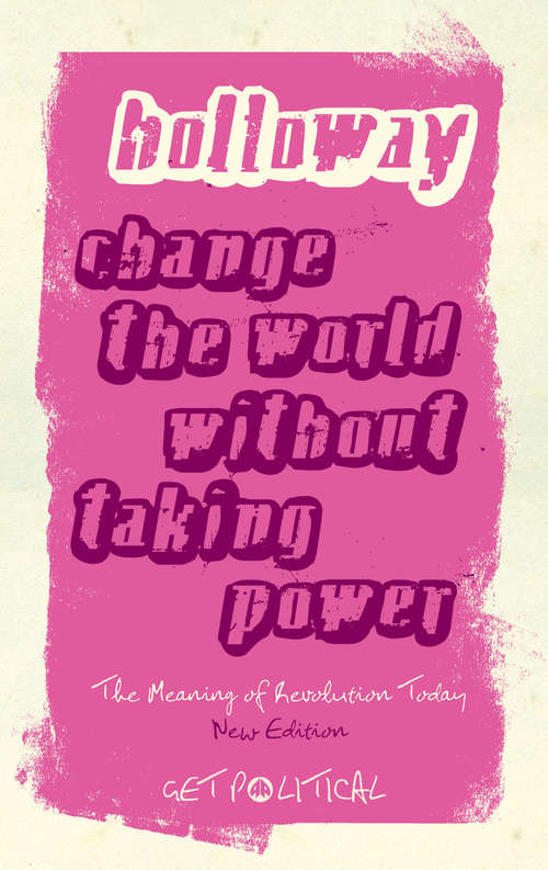 Book cover of Change the World Without Taking Power: The Meaning of Revolution Today (Get Political)