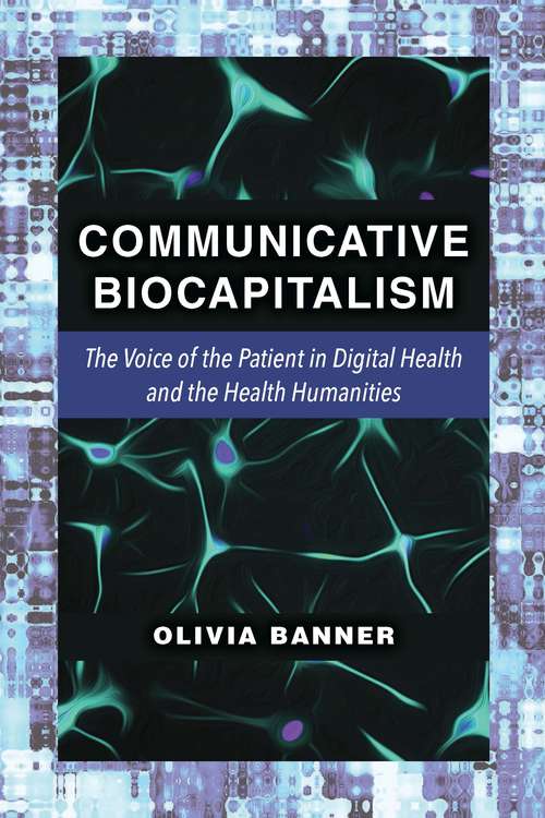 Book cover of Communicative Biocapitalism: The Voice of the Patient in Digital Health and the Health Humanities