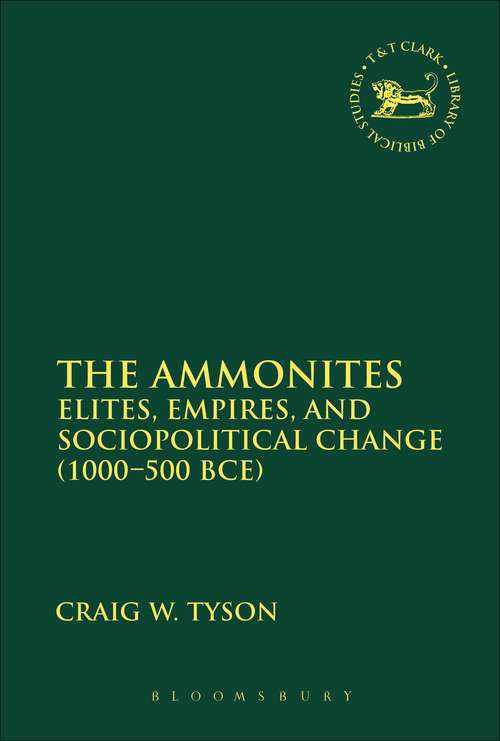 Book cover of The Ammonites: Elites, Empires, and Sociopolitical Change (1000-500 BCE) (The Library of Hebrew Bible/Old Testament Studies #585)