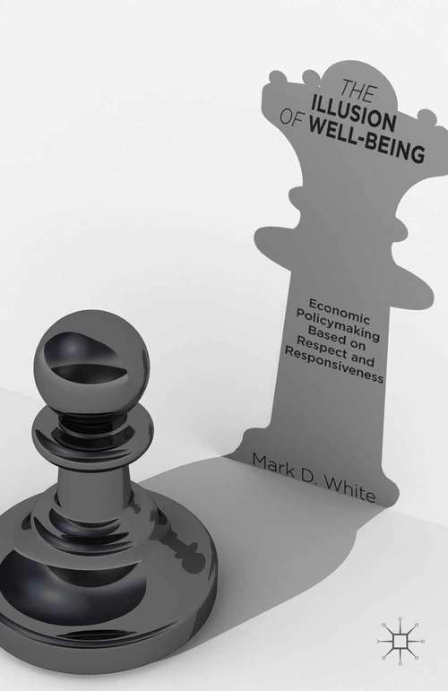 Book cover of The Illusion of Well-Being: Economic Policymaking Based on Respect and Responsiveness (2014)