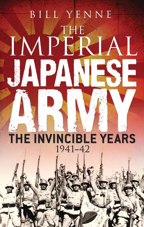 Book cover of The Imperial Japanese Army: The Invincible Years 1941–42