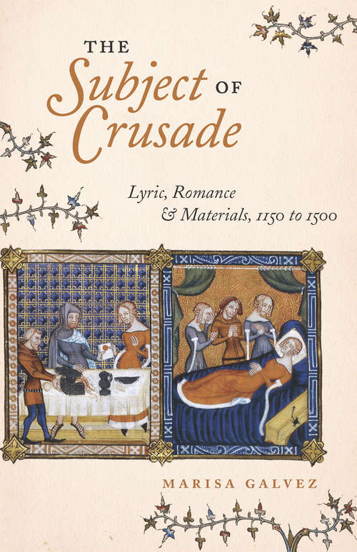 Book cover of The Subject of Crusade: Lyric, Romance, and Materials, 1150 to 1500