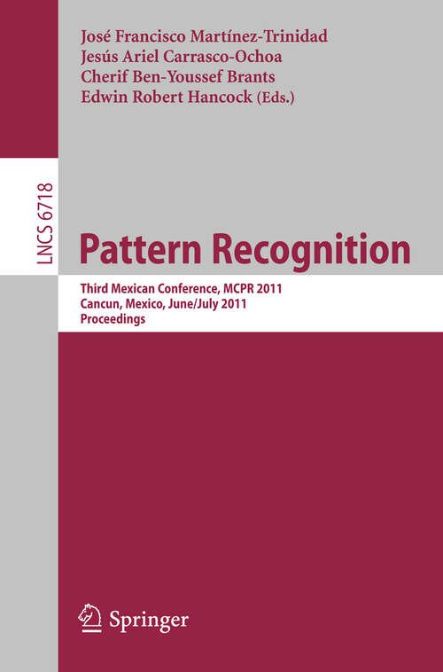 Book cover of Pattern Recognition: Third Mexican Conference, MCPR 2011, Cancun, Mexico, June 29 - July 2, 2011. Proceedings (2011) (Lecture Notes in Computer Science #6718)