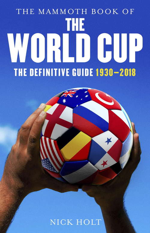Book cover of Mammoth Book Of The World Cup: The Definitive Guide, 1930-2018 (Mammoth Books)
