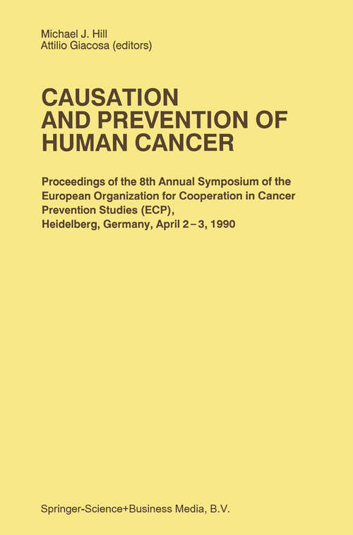 Book cover of Causation and Prevention of Human Cancer: Proceedings of the 8th Annual Symposium of the European Organization for Cooperation in Cancer Prevention Studies (ECP), Heidelberg, Germany, April 2–3,1990 (1991) (Developments in Oncology #63)