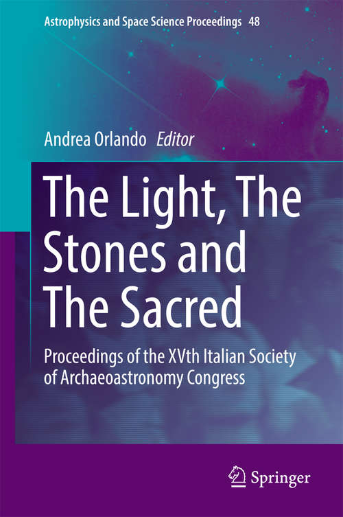 Book cover of The Light, The Stones and The Sacred: Proceedings of the XVth Italian Society of Archaeoastronomy Congress (Astrophysics and Space Science Proceedings #48)