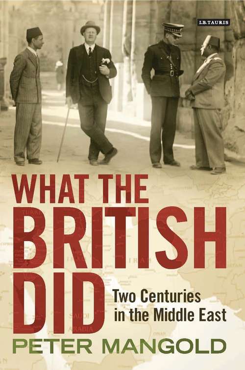 Book cover of What the British Did: Two Centuries in the Middle East