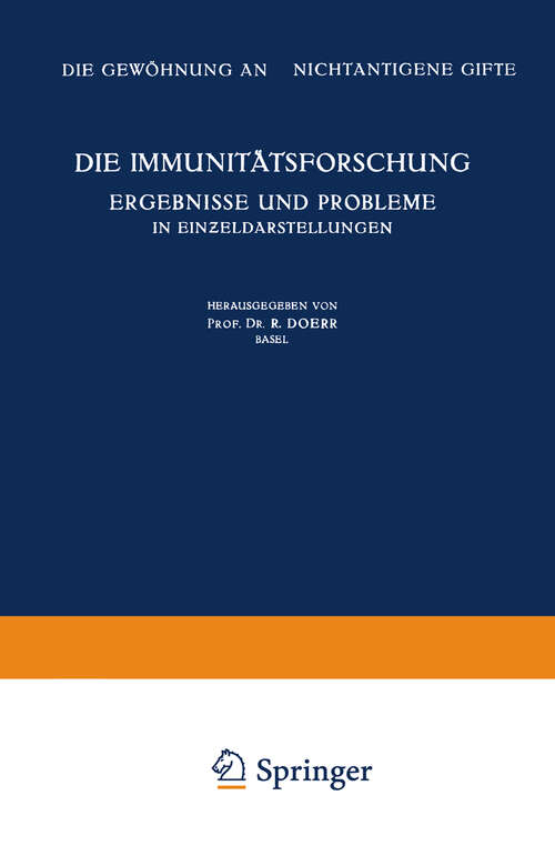 Book cover of Die Immunitätsforschung Ergebnisse und Probleme in Einƶeldarstellungen: Band V: Die Gewöhnung an Nichtantigene Gifte (1950) (Monographien aus dem Gesamtgebiet der Physiologie der Pflanzen und der Tiere #5)