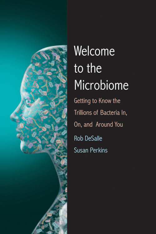 Book cover of Welcome to the Microbiome: Getting to Know the Trillions of Bacteria and Other Microbes In, On, and Around You