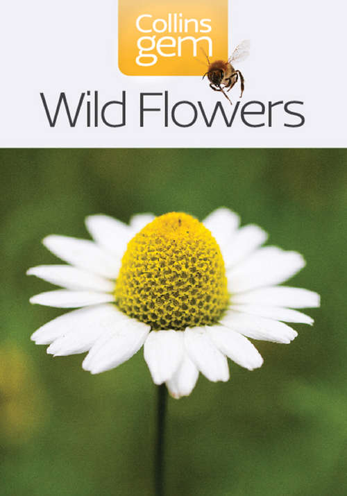Book cover of Wild Flowers: An Expert Reference And Identification Guide To Over 1730 Wild Flowers And Plants From Every Continent (ePub edition) (Collins Gem)