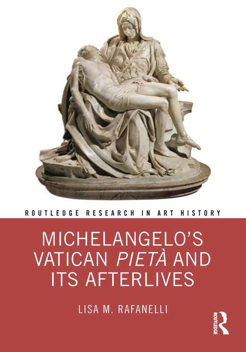 Book cover of Michelangelo’s Vatican Pietà and its Afterlives (Routledge Research in Art History)