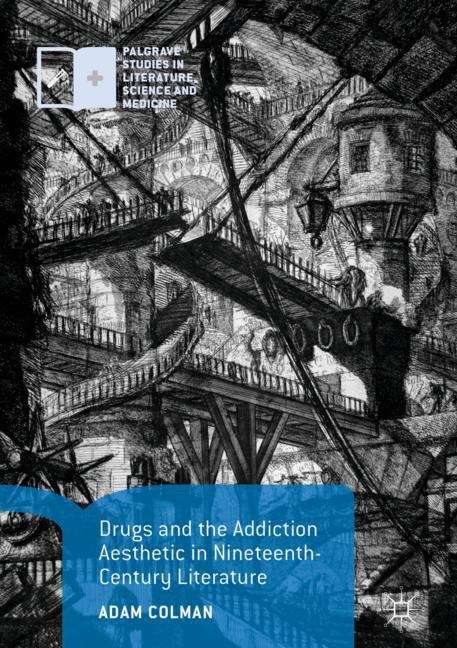 Book cover of Drugs and the Addiction Aesthetic in Nineteenth-Century Literature (1st ed. 2019) (Palgrave Studies in Literature, Science and Medicine)