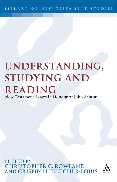 Book cover of Understanding, Studying and Reading: New Testament Essays in Honour of John Ashton (The Library of New Testament Studies #153)