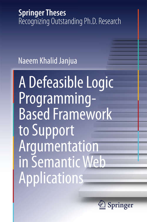 Book cover of A Defeasible Logic Programming-Based Framework to Support Argumentation in Semantic Web Applications (2014) (Springer Theses)