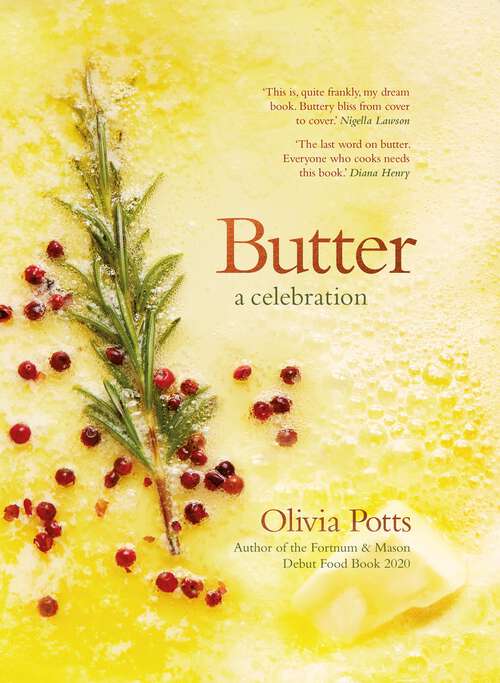 Book cover of Butter: A Celebration - A joyous immersion in all things butter, from an award-winning food writer