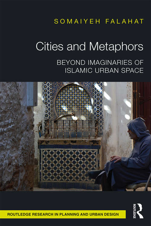 Book cover of Cities and Metaphors: Beyond Imaginaries of Islamic Urban Space