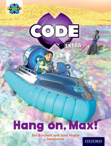 Book cover of Project X CODE Extra: Yellow Book Band, Oxford Level 3: Galactic Orbit: Hang on, Max! (Project X Code Ser.)