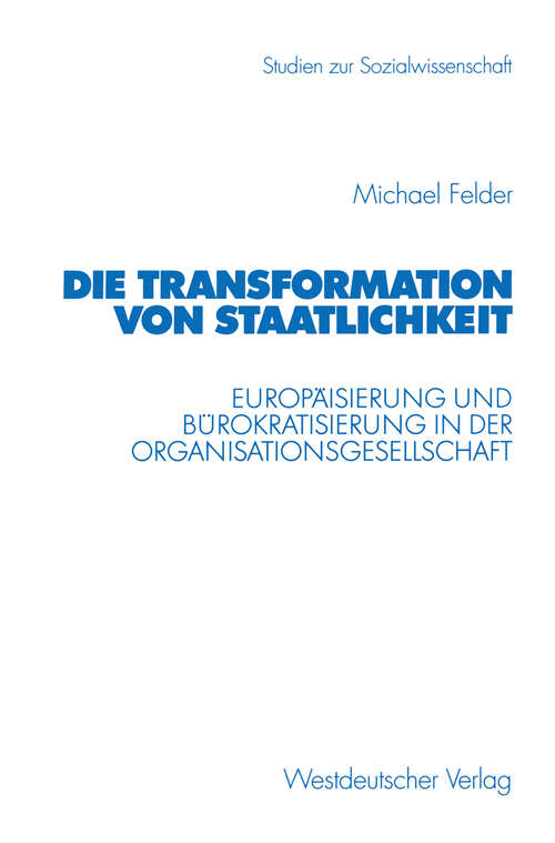 Book cover of Die Transformation von Staatlichkeit: Europäisierung und Bürokratisierung in der Organisationsgesellschaft (2001) (Studien zur Sozialwissenschaft #213)