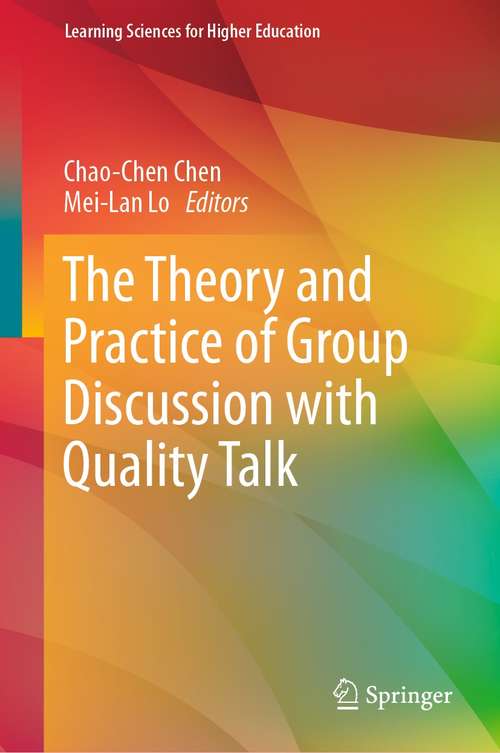 Book cover of The Theory and Practice of Group Discussion with Quality Talk (1st ed. 2021) (Learning Sciences for Higher Education)