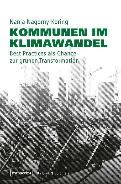 Book cover of Kommunen im Klimawandel: Best Practices als Chance zur grünen Transformation? (Urban Studies)