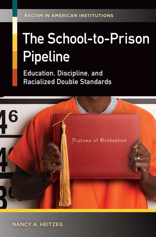 Book cover of The School-to-Prison Pipeline: Education, Discipline, and Racialized Double Standards (Racism in American Institutions)
