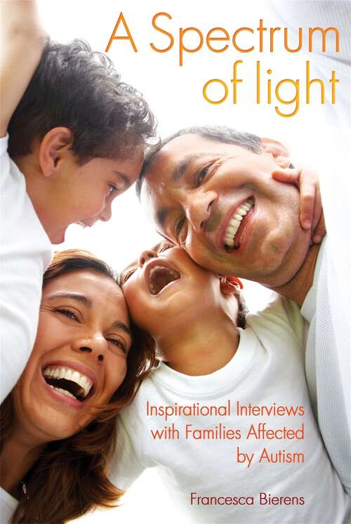Book cover of A Spectrum of Light: Inspirational Interviews with Families Affected by Autism
