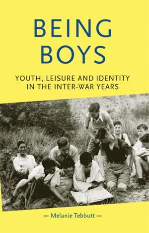 Book cover of Being boys: Youth, leisure and identity in the inter-war years (Gender in History: Gender in History)