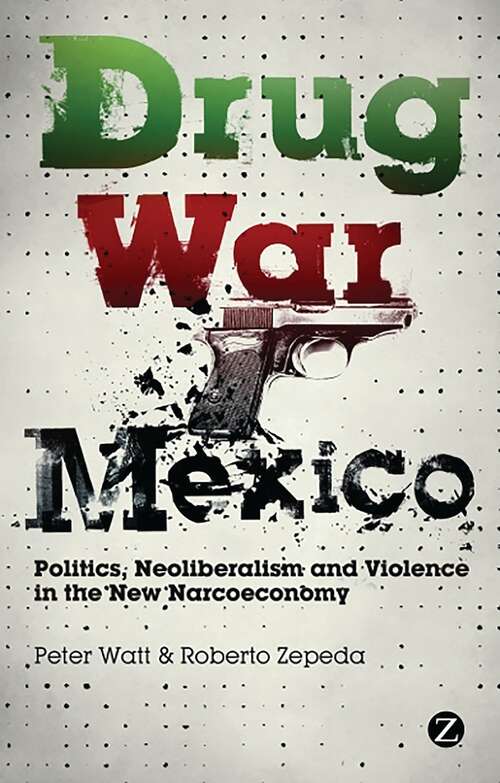 Book cover of Drug War Mexico: Politics, Neoliberalism and Violence in the New Narcoeconomy