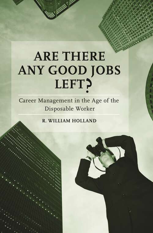 Book cover of Are There Any Good Jobs Left?: Career Management in the Age of the Disposable Worker