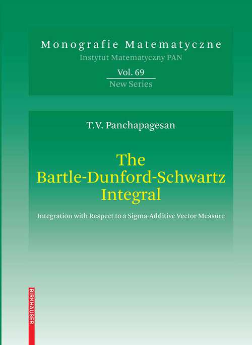 Book cover of The Bartle-Dunford-Schwartz Integral: Integration with Respect to a Sigma-Additive Vector Measure (2008) (Monografie Matematyczne #69)