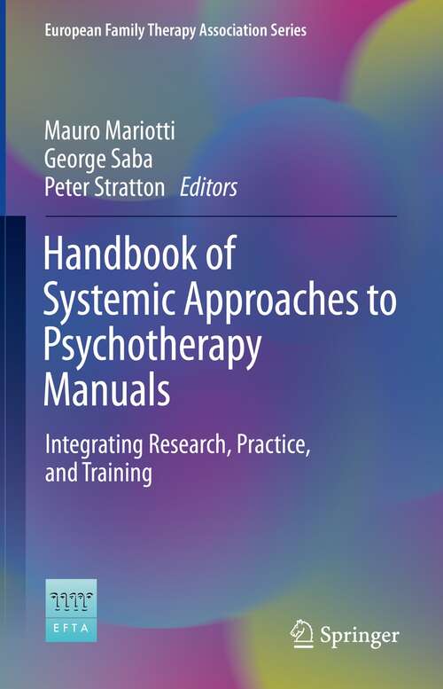 Book cover of Handbook of Systemic Approaches to Psychotherapy Manuals: Integrating Research, Practice, and Training (1st ed. 2021) (European Family Therapy Association Series)