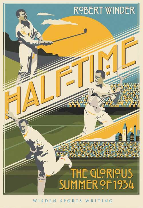Book cover of Half-Time: The Glorious Summer of 1934 (Wisden Sports Writing)