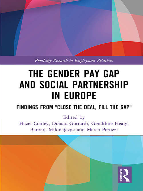 Book cover of The Gender Pay Gap and Social Partnership in Europe: Findings from "Close the Deal, Fill the Gap" (Routledge Research In Employment Relations Ser.)