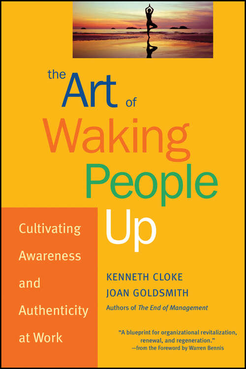 Book cover of The Art of Waking People Up: Cultivating Awareness and Authenticity at Work (J-B Warren Bennis Series)