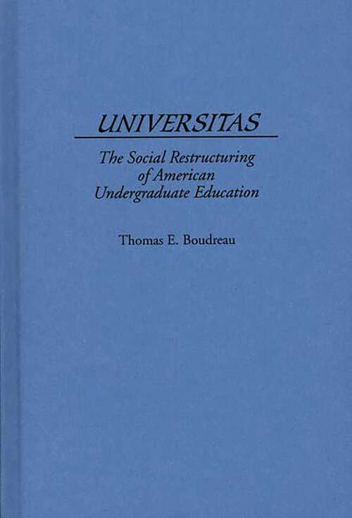 Book cover of Universitas: The Social Restructuring of American Undergraduate Education