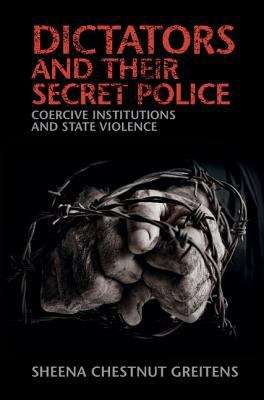 Book cover of Dictators And Their Secret Police: Coercive Institutions And State Violence (PDF)