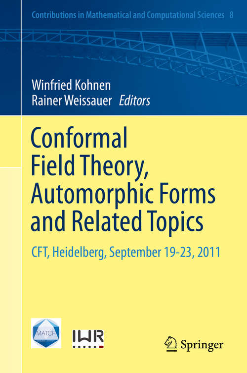 Book cover of Conformal Field Theory, Automorphic Forms and Related Topics: CFT, Heidelberg, September 19-23, 2011 (2014) (Contributions in Mathematical and Computational Sciences #8)