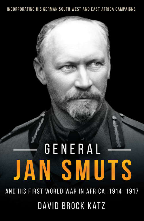 Book cover of General Jan Smuts And his First World War in Africa (1914-19-17)