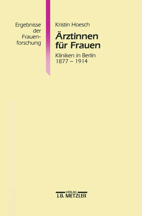 Book cover of Ärztinnen für Frauen: Kliniken in Berlin 1877-1914. Ergebnisse der Frauenforschung, Band 39 (1. Aufl. 1995) (Ergebnisse der Frauenforschung)